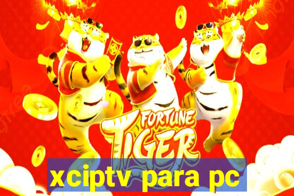 xciptv para pc